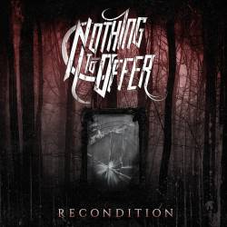 Nothing To Offer : Recondition
